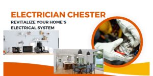Upgrade Your Home’s Electrical System with Electrician Chester: A Name Synonymous with Quality